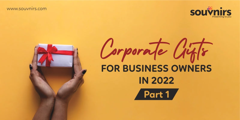 Corporate Gifts For Business Owners In 2022. Part 1