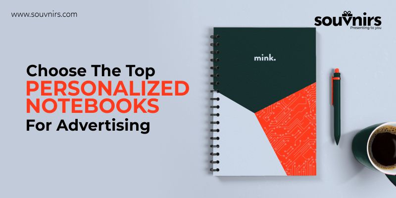 Choose The Top Personalized Notebooks For Advertising