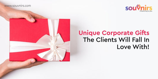 Unique Corporate Gifts The Clients Will Fall In Love With!